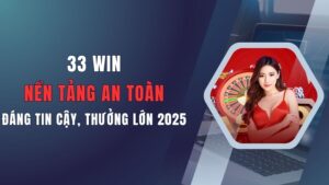 33-win-nen-tang-an-toan-dang-tin-cay-thuong-lon-2025